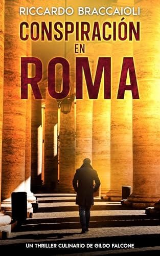 Diciembre 2024 - Conspiración en Roma (Relacionado a Inspector Chef Gildo Falcone, thriller gastronómico, crimen y misterio) de Riccardo Braccaioli - Thriller Policíaco