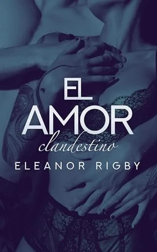 Noviembre 2024 - El Amor (Serie Clandestino n.º 8) de Eleanor Rigby - Romántica