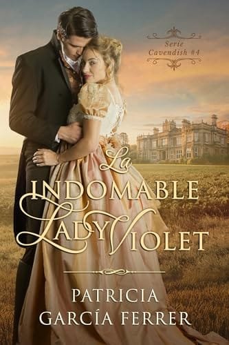 Noviembre 2024 - La indomable Lady Violet (Serie Cavendish n.º 4) de Patricia García Ferrer - Romántica