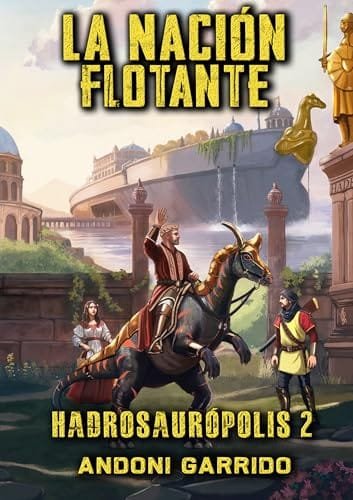 Octubre 2024 - La nación flotante (Serie Hadrosaurópolis n.º 2) de Andoni Garrido Fernández - Ciencia Ficción