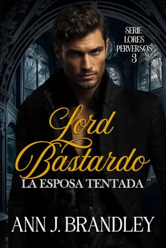 Noviembre 2024 - Lord Bastardo. La esposa tentada (Serie Lores Perversos n.º 3) de Ann J. Brandley - Romántica