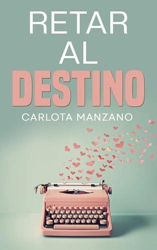 Noviembre 2024 - Retar al destino de Carlota Manzano - Romántica