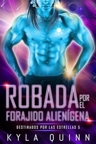 Noviembre 2024 - Robada por el Forajido Alienígena (Serie Destinados por las Estrellas n.º 5) de Kyla Quinn - Ciencia Ficción