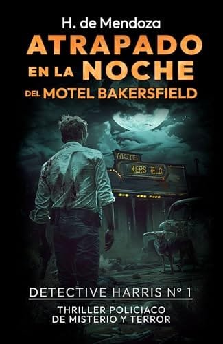 Portada del libro Atrapado en la noche del motel Bakersfield (Serie Detective Harris. Thrillers de misterio, suspense y terror n.º 1) de H. de Mendoza