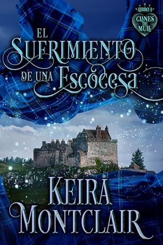 Portada del libro El sufrimiento de una escocesa (Serie Clanes de Mull n.º 1) de Keira Montclair