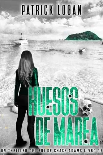 Portada del libro Huesos de Marea (Serie Un thriller del FBI de Chase Adams nº 17) de Patrick Logan