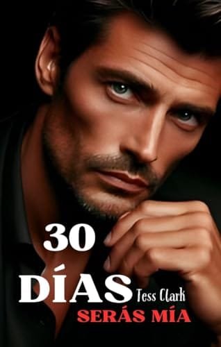 Portada del libro Serás mía (Serie 30 Días n.º 1) de Tess Clark