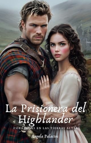 Portada del libro La Prisionera del Highlander (Serie Corazones en las Tierras Altas n.º 1) de Ángela Palacios