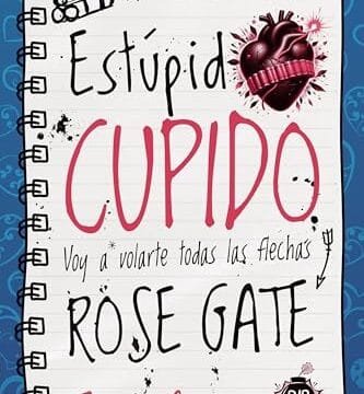 Portada del libro Estúpido Cupido. Voy a volarte todas las flechas de Rose Gate