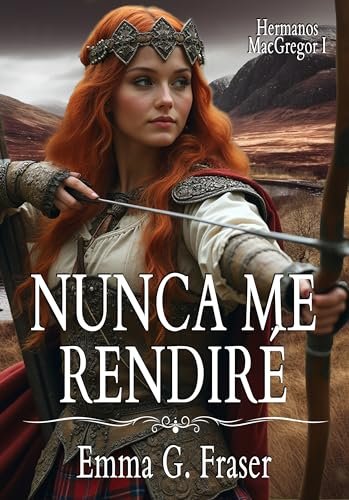 Portada del libro Nunca me rendiré (Serie Hermanos MacGregor n.º 1) de Emma G. Fraser
