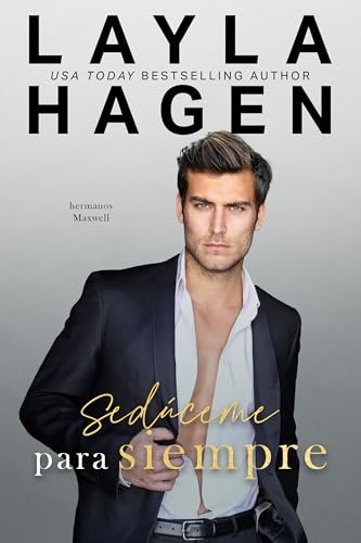 Portada del libro Sedúceme para siempre (Serie Los Hermanos Maxwell) de Layla Hagen