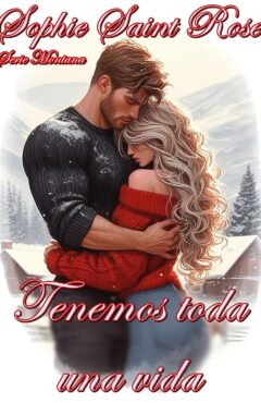 Portada del libro Tenemos toda una vida de Sophie Saint Rose